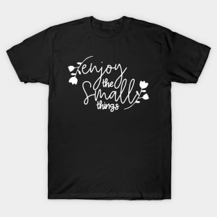 Enjoy the Small Things T-Shirt